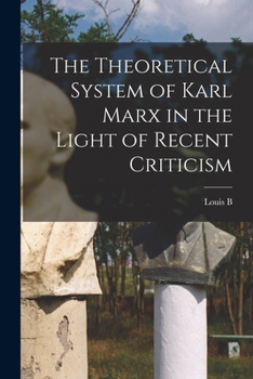 Paperback The Theoretical System of Karl Marx in the Light of Recent Criticism Book