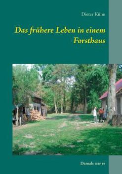 Paperback Das frühere Leben in einem Forsthaus: Damals war es [German] Book