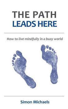 Paperback The Path Leads Here: How to live mindfully in a busy world Book