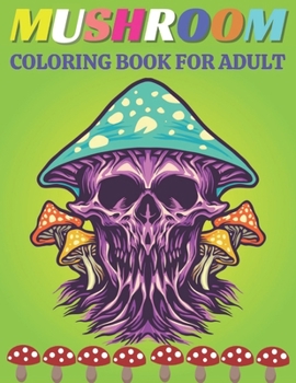 Paperback Mushroom coloring book for Adult: An Adult Coloring Book with Mushroom Collection, Stress Relieving Mushroom house, plants, vegetable, Designs for Rel Book