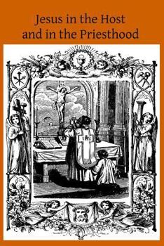 Paperback Jesus in the Host and in the Priesthood: Chapters Excerpted from the Life of the Reverend Mother St. Teresa of Jesus, Abbess of the Convent of the Poo Book