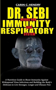 Paperback Dr. Sebi Herbs for Immunity and Respiratory System: A Nutritional Guide to Boost Immunity Against Widespread Virus Infections and Building the Body's Book