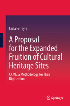 Hardcover A Proposal for the Expanded Fruition of Cultural Heritage Sites: Came, a Methodology for Their Digitization Book