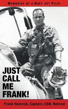 Paperback Just Call Me Frank!: Memories of a Navy Jet Pilot Book
