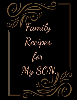 Paperback Family Recipes for My SON: With Love from My Kitchen. Make Your Own Cookbook. Book