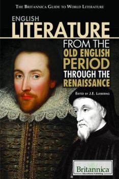 English Literature From The Old English Period Through The Renaissance (The Britannica Guide To World Literature)