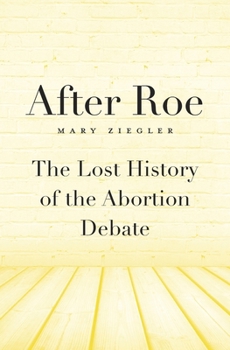Hardcover After Roe: The Lost History of the Abortion Debate Book