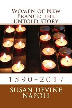 Paperback Women of New France: the untold story: 1590-2017 Book