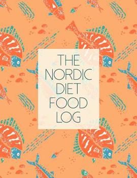 The Nordic Diet Food Log: Diet Food Journal Diary - Meal Planner And Tracker For a Healthier & More Fulfilling Life