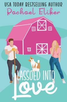 Paperback Lassoed into Love: A Sweet Small-Town Romantic Comedy (Button Blossom Sweet Rom Com Series) Book