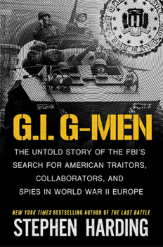 Hardcover G.I. G-Men: The Untold Story of the Fbi's Search for American Traitors, Collaborators, and Spies in World War II Europe Book