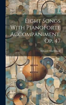 Hardcover Eight Songs With Pianoforte Accompaniment, Op. 47 Book