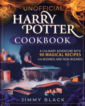 Paperback Unofficial Harry Potter Cookbook: A Culinary Adventure With 90 Magical Recipes For Wizards And Non-Wizards Book