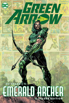 Hardcover Green Arrow: 80 Years of the Emerald Archer the Deluxe Edition Book