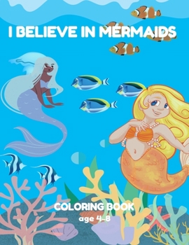 Paperback I Believe in Mermaids: Coloring book for kids ages 4-8 Book