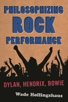 Hardcover Philosophizing Rock Performance: Dylan, Hendrix, Bowie Book