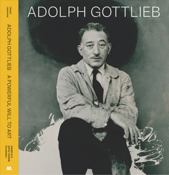 Hardcover Adolph Gottlieb: A Powerful Will to Art Book