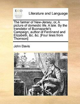 Paperback The Farmer of New-Jersey; Or, a Picture of Domestic Life. a Tale. by the Translator of Buonaparte's Campaign, Author of Ferdinand and Elizabeth, &C. & Book