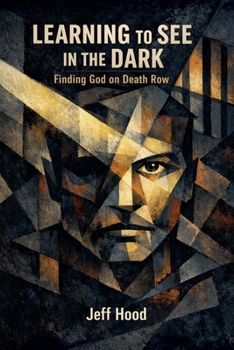 Paperback Learning to See in the Dark: Finding God on Death Row Book