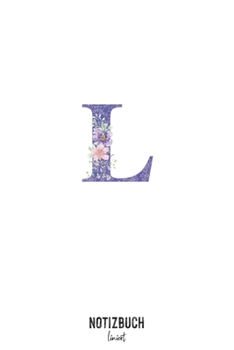 Notizbuch liniert: Buchstabe L Monogramm - Notizheft liniert • Personalisiertes Buchstaben Initial Namen Notizbuch • 120 Seiten (DIN A5 / 15x22cm) ... Schreibheft, Tage (German Edition)