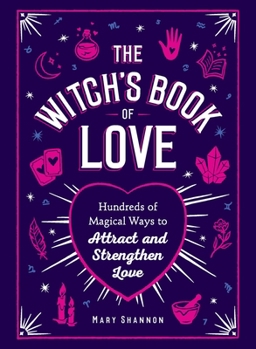 Hardcover The Witch's Book of Love: Hundreds of Magical Ways to Attract and Strengthen Love Book