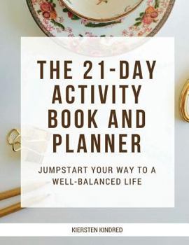 Paperback The 21-Day Activity Book and Planner: Jumpstart Your Way To A Well-Balanced Life Book