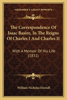 The Correspondence Of Isaac Basire, In The Reigns Of Charles I And Charles II: With A Memoir Of His Life