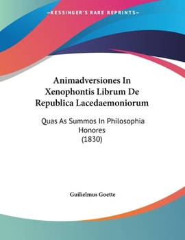 Paperback Animadversiones In Xenophontis Librum De Republica Lacedaemoniorum: Quas As Summos In Philosophia Honores (1830) [Latin] Book