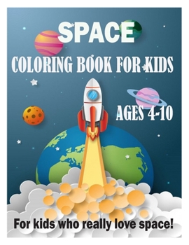 Space Coloring Book for Kids Ages 4-10: Fantastic Outer Space Coloring with Planets, Astronauts, Space Ships, Rockets