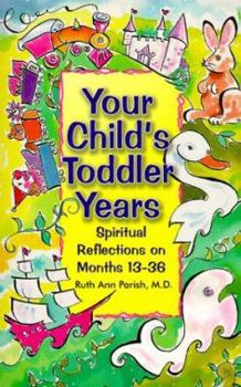 Paperback Your Child's Toddler Years: Spiritual Reflections on Development Months 13-36 Book