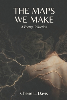 Paperback The Maps We Make: A Poetry Collection Book