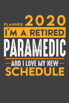 Planner 2020 for retired PARAMEDIC: I'm a retired PARAMEDIC and I love my new Schedule - 120 Daily Calendar Pages - 6" x 9" - Retirement Planner