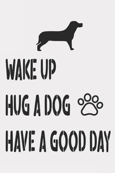 Paperback Wake Up. Hug A Dog. Have Good Day: journal Diary Notebook - For Pet Dog Owners Lovers Teens Girls Students Teachers Adults Moms- College Ruled Lined P Book