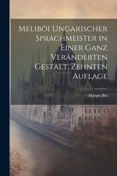 Paperback Meliböi ungarischer Sprachmeister in einer ganz veränderten Gestalt, Zehnten Auflage [German] Book