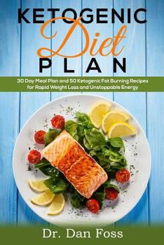 Paperback Ketogenic Diet Plan: 30 Day Meal Plan, 50 Ketogenic Fat Burning Recipes for Rapid Weight Loss and Unstoppable Energy Book