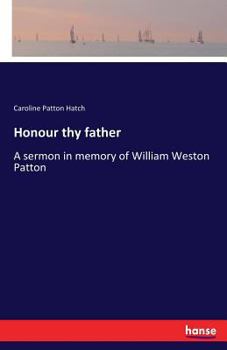 Paperback Honour thy father: A sermon in memory of William Weston Patton Book