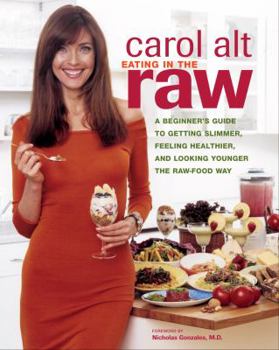 Paperback Eating in the Raw: A Beginner's Guide to Getting Slimmer, Feeling Healthier, and Looking Younger the Raw-Food Way Book