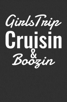 Girls Trip Cruisin & Boozin: Cruise Ship Notebook / Journal / 108 Lined Pages