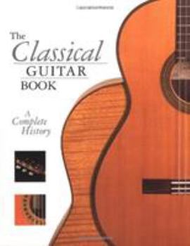 Paperback The Classical Guitar Book: A Complete History Book