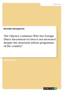 Paperback The Odyssey continues. Why has Foreign Direct Investment in Greece not increased despite the structural reform programme of the country? Book