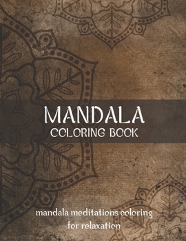 Paperback Mandala Coloring Book Mandala Meditations Coloring for Relaxation: World's Most Beautiful Mandalas for Stress Relief and Relaxation, Meditation, Relax Book