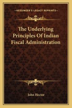 Paperback The Underlying Principles Of Indian Fiscal Administration Book