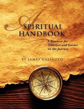 Paperback A Spiritual Handbook: A Resource for Travelers and Guides on the Journey: A Training Manual for the Journey Book