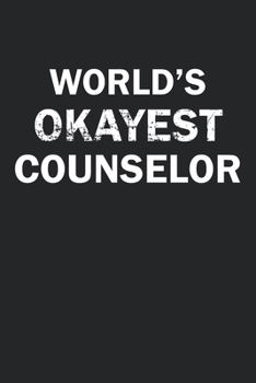 Paperback World's Okayest Counselor: Funny gag gift for sarcastic snarky Counselor - Blank Lined Notebook Book