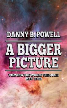 Paperback A Bigger Picture: Viewing the World Through New Eyes Book