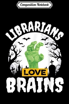 Composition Notebook: Halloween Teacher Gift Funny Librarians Love Brains  Journal/Notebook Blank Lined Ruled 6x9 100 Pages