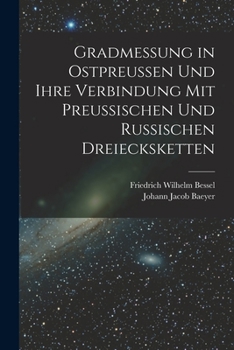 Paperback Gradmessung in Ostpreussen und ihre Verbindung mit preussischen und russischen Dreiecksketten [German] Book