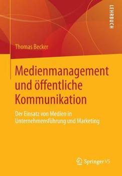 Paperback Medienmanagement Und Öffentliche Kommunikation: Der Einsatz Von Medien in Unternehmensführung Und Marketing [German] Book
