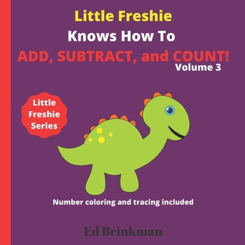 Paperback Little Freshie Knows How to Add, Subtract, and Count!: For preschoolers ages 3-5. Number coloring and Tracing Included! Book