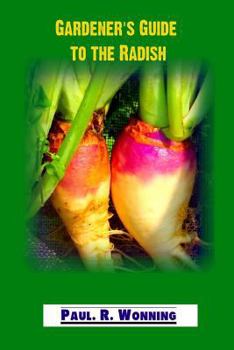 Paperback Gardener's Guide to the Radish: Growing Radishes in the Vegetable Garden Book